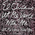 El CHICANO Let Me Dance With You  